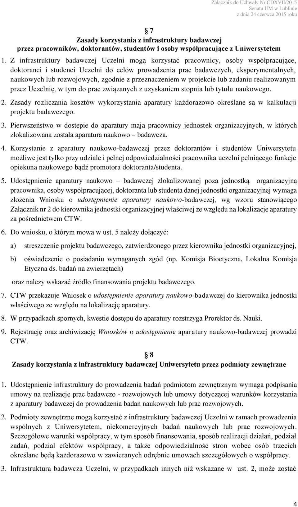 zgodnie z przeznaczeniem w projekcie lub zadaniu realizowanym przez Uczelnię, w tym do prac związanych z uzyskaniem stopnia lub tytułu naukowego. 2.