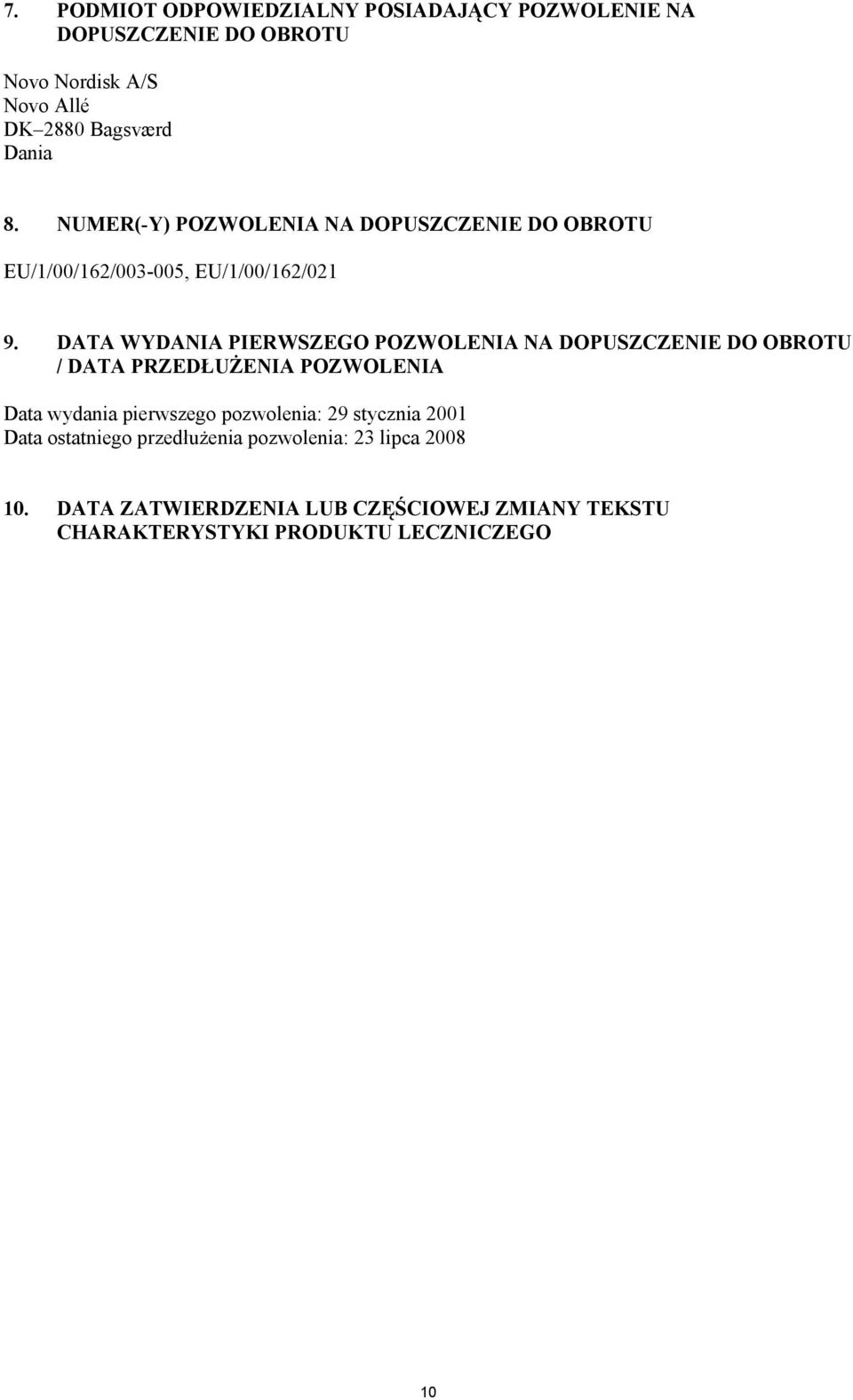 DATA WYDANIA PIERWSZEGO POZWOLENIA NA DOPUSZCZENIE DO OBROTU / DATA PRZEDŁUŻENIA POZWOLENIA Data wydania pierwszego