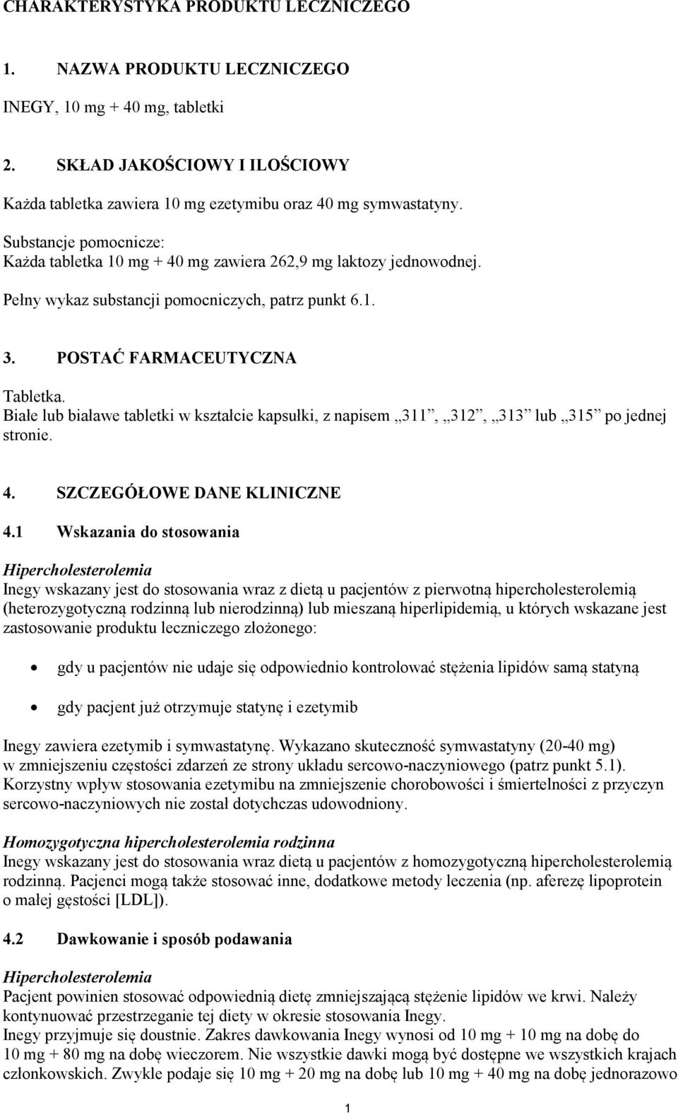 Białe lub białawe tabletki w kształcie kapsułki, z napisem 311, 312, 313 lub 315 po jednej stronie. 4. SZCZEGÓŁOWE DANE KLINICZNE 4.