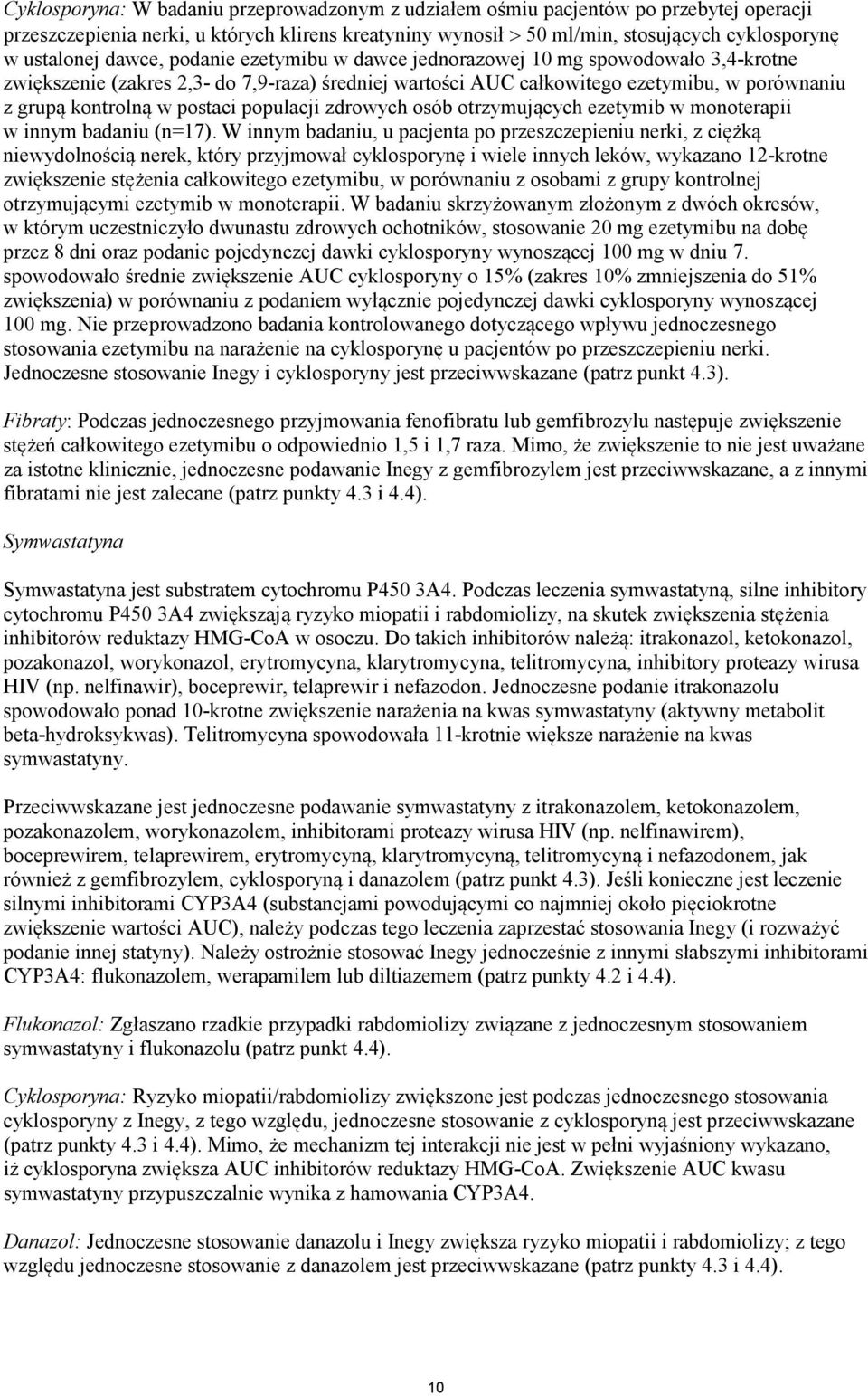 populacji zdrowych osób otrzymujących ezetymib w monoterapii w innym badaniu (n=17).