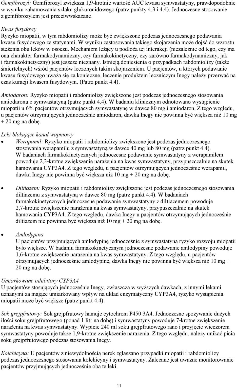 W wyniku zastosowania takiego skojarzenia może dojść do wzrostu stężenia obu leków w osoczu.