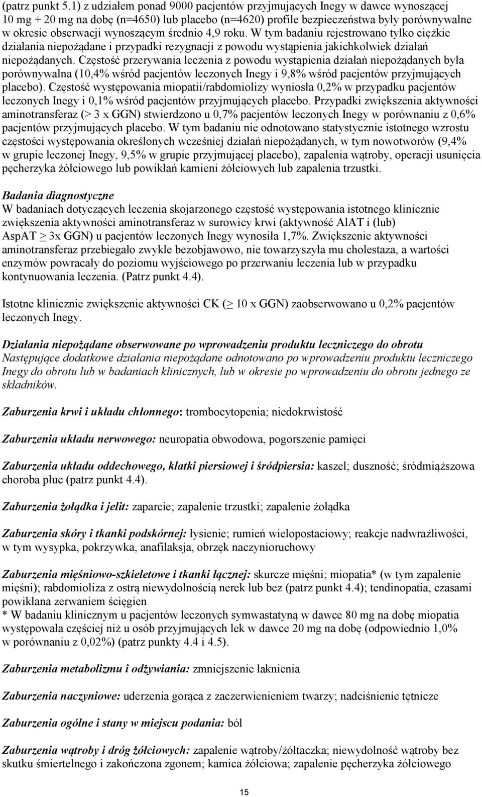 średnio 4,9 roku. W tym badaniu rejestrowano tylko ciężkie działania niepożądane i przypadki rezygnacji z powodu wystąpienia jakichkolwiek działań niepożądanych.
