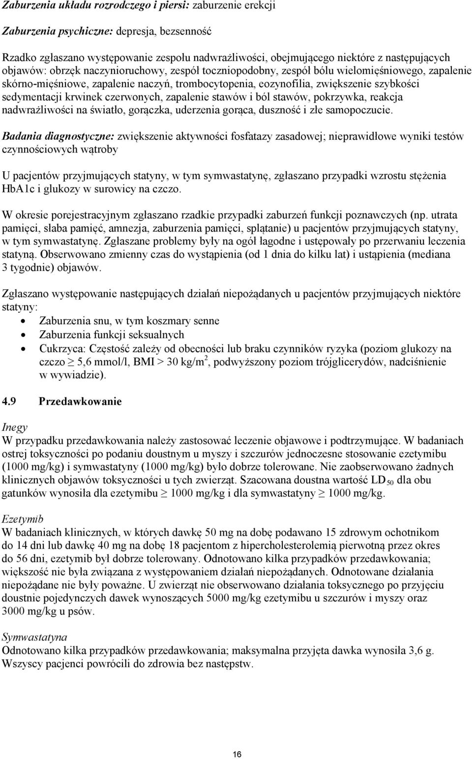 krwinek czerwonych, zapalenie stawów i ból stawów, pokrzywka, reakcja nadwrażliwości na światło, gorączka, uderzenia gorąca, duszność i złe samopoczucie.