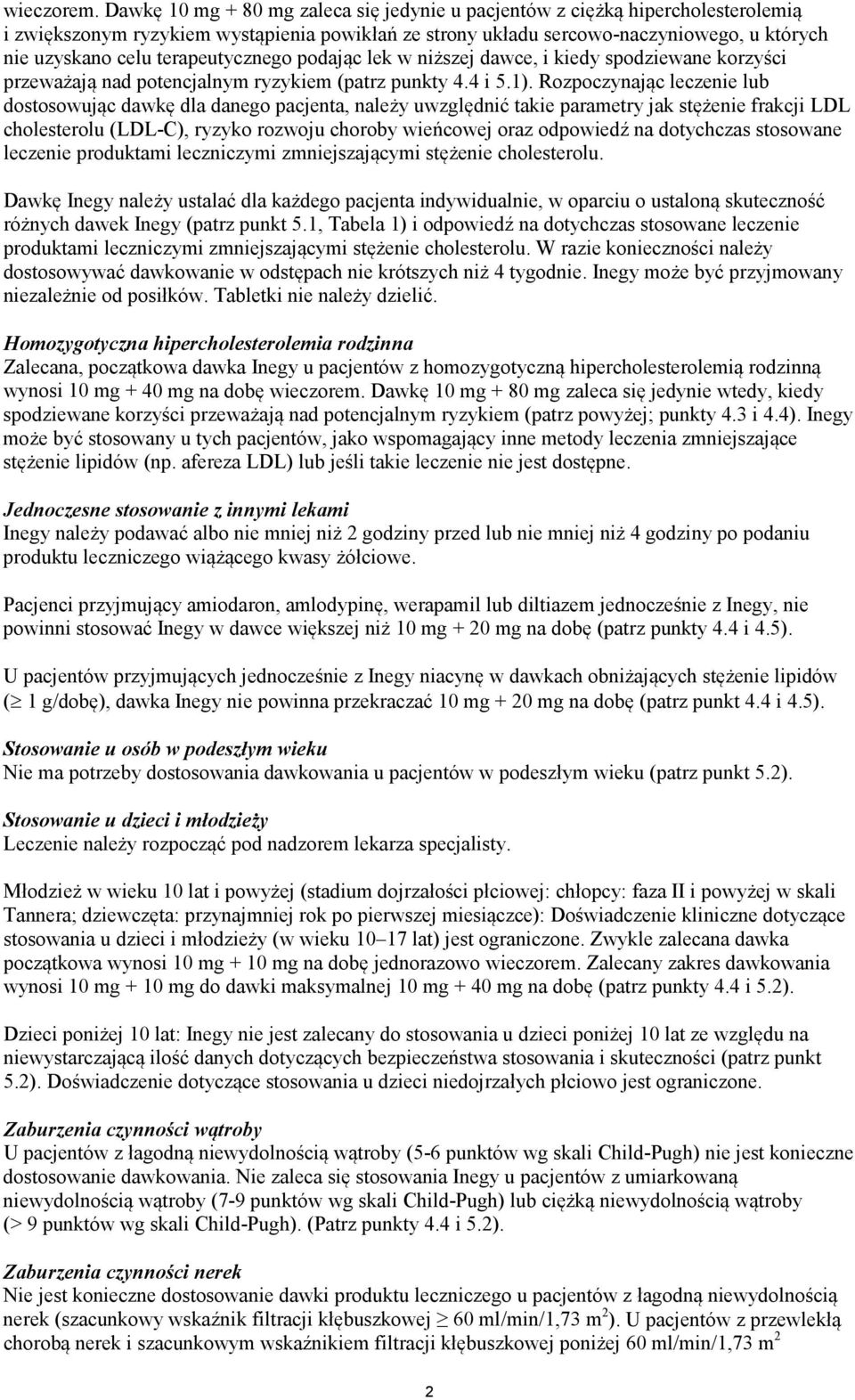 terapeutycznego podając lek w niższej dawce, i kiedy spodziewane korzyści przeważają nad potencjalnym ryzykiem (patrz punkty 4.4 i 5.1).