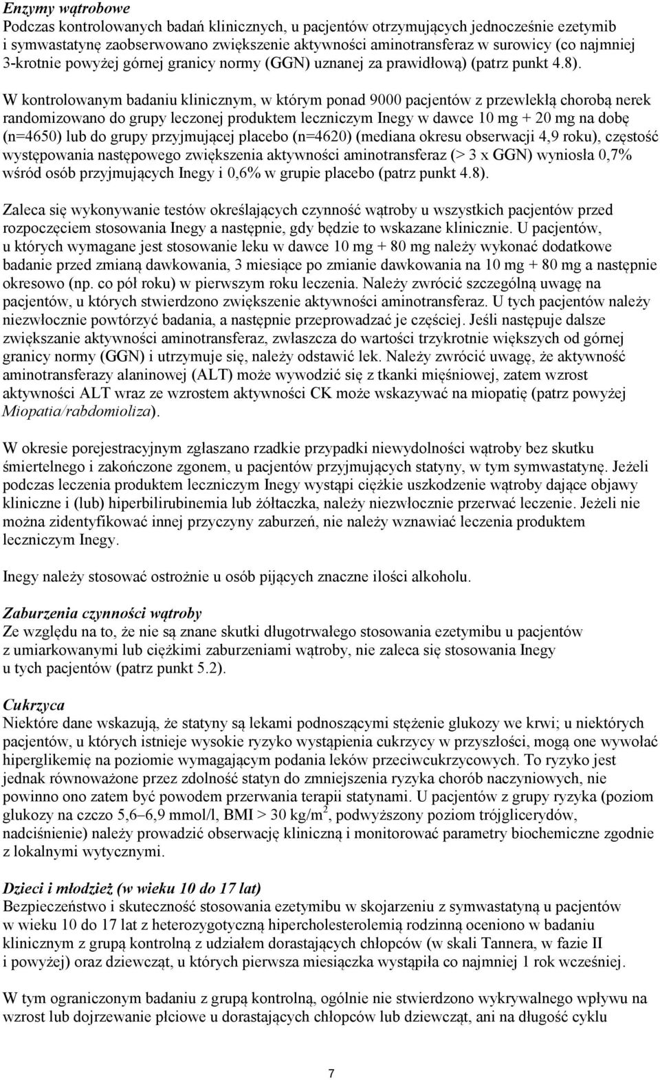 W kontrolowanym badaniu klinicznym, w którym ponad 9000 pacjentów z przewlekłą chorobą nerek randomizowano do grupy leczonej produktem leczniczym Inegy w dawce 10 mg + 20 mg na dobę (n=4650) lub do