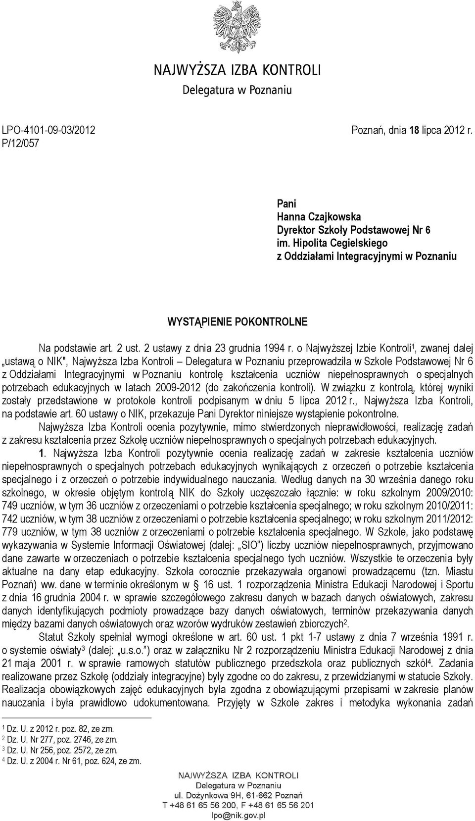 o Najwyższej Izbie Kontroli 1, zwanej dalej ustawą o NIK", Najwyższa Izba Kontroli Delegatura w Poznaniu przeprowadziła w Szkole Podstawowej Nr 6 z Oddziałami Integracyjnymi w Poznaniu kontrolę