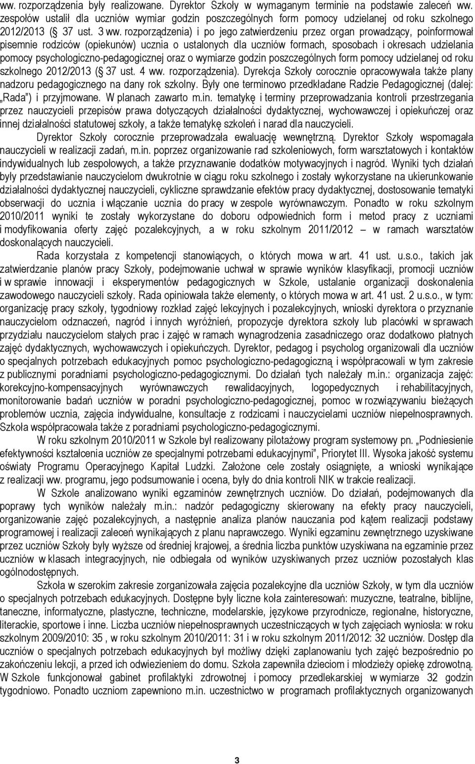 rozporządzenia) i po jego zatwierdzeniu przez organ prowadzący, poinformował pisemnie rodziców (opiekunów) ucznia o ustalonych dla uczniów formach, sposobach i okresach udzielania pomocy