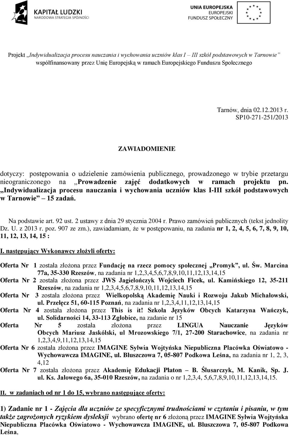 SP10-271-251/2013 ZAWIADOMIENIE dotyczy: postępowania o udzielenie zamówienia publicznego, prowadzonego w trybie przetargu nieograniczonego na Prowadzenie zajęć dodatkowych w ramach projektu pn.