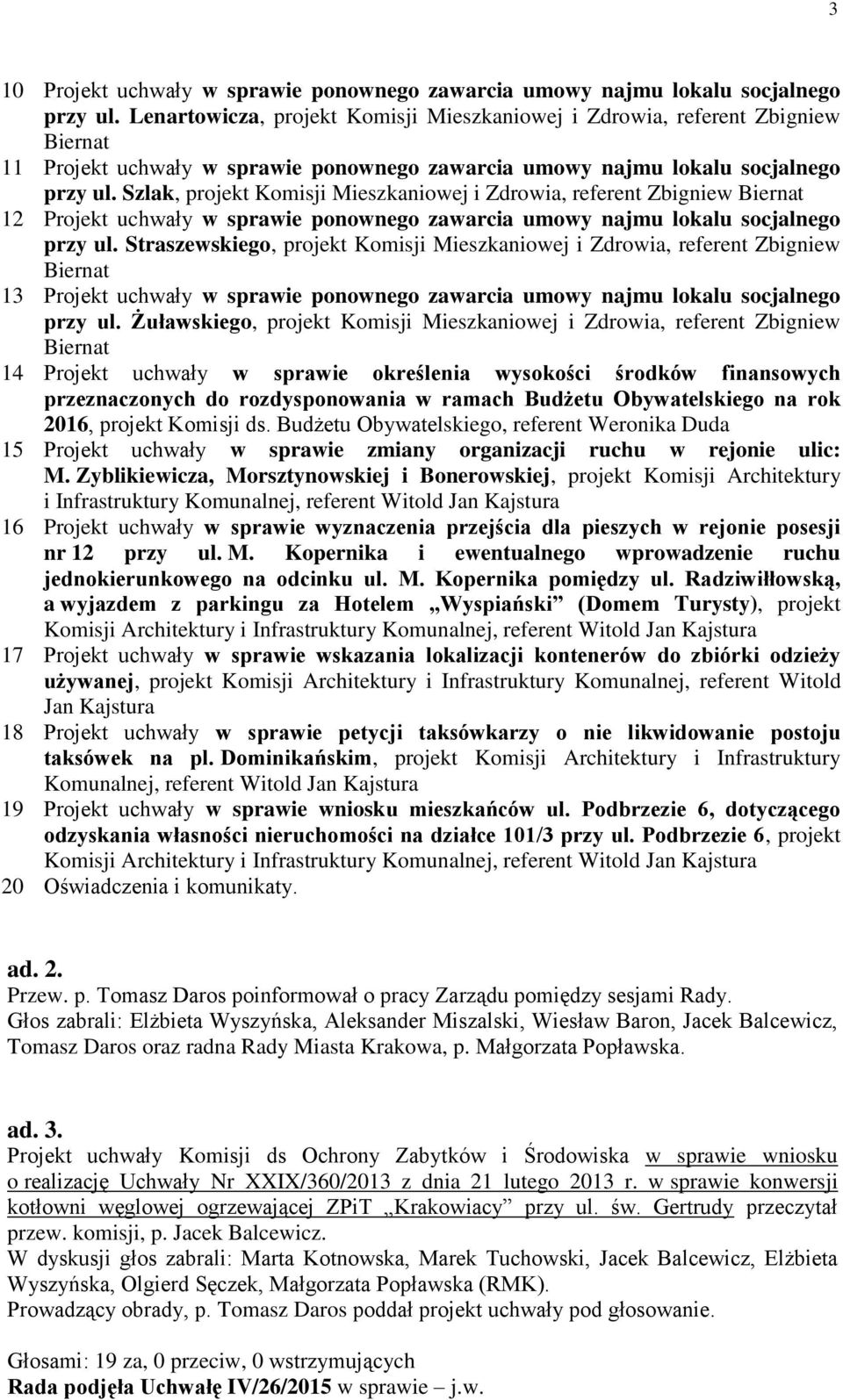 Szlak, projekt Komisji Mieszkaniowej i Zdrowia, referent Zbigniew 12 Projekt uchwały w sprawie ponownego zawarcia umowy najmu lokalu socjalnego przy ul.