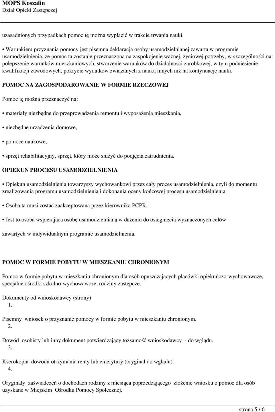 szczególności na: polepszenie warunków mieszkaniowych, stworzenie warunków do działalności zarobkowej, w tym podniesienie kwalifikacji zawodowych, pokrycie wydatków związanych z nauką innych niż na