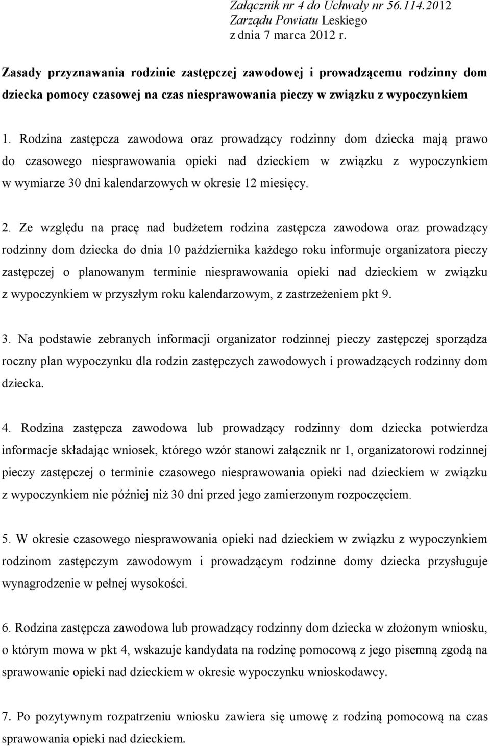 Rodzina zastępcza zawodowa oraz prowadzący rodzinny dom dziecka mają prawo do czasowego niesprawowania opieki nad dzieckiem w związku z wypoczynkiem w wymiarze 30 dni kalendarzowych w okresie 12