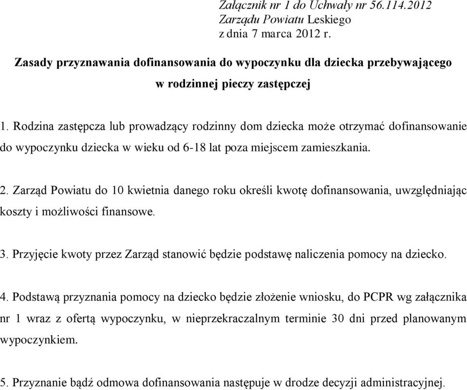 Zarząd Powiatu do 10 kwietnia danego roku określi kwotę dofinansowania, uwzględniając koszty i możliwości finansowe. 3.