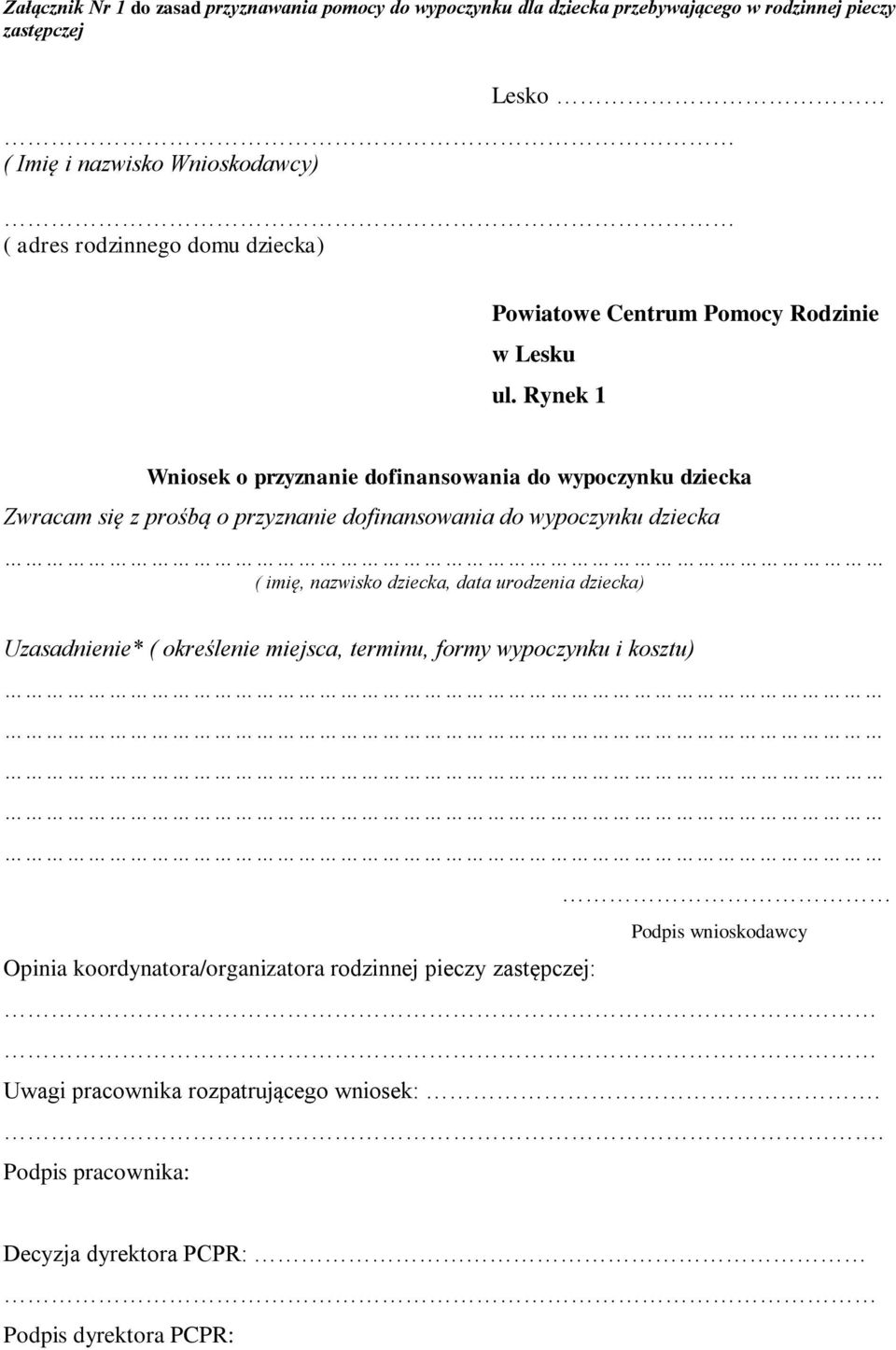 Rynek 1 Wniosek o przyznanie dofinansowania do wypoczynku dziecka Zwracam się z prośbą o przyznanie dofinansowania do wypoczynku dziecka ( imię, nazwisko dziecka, data