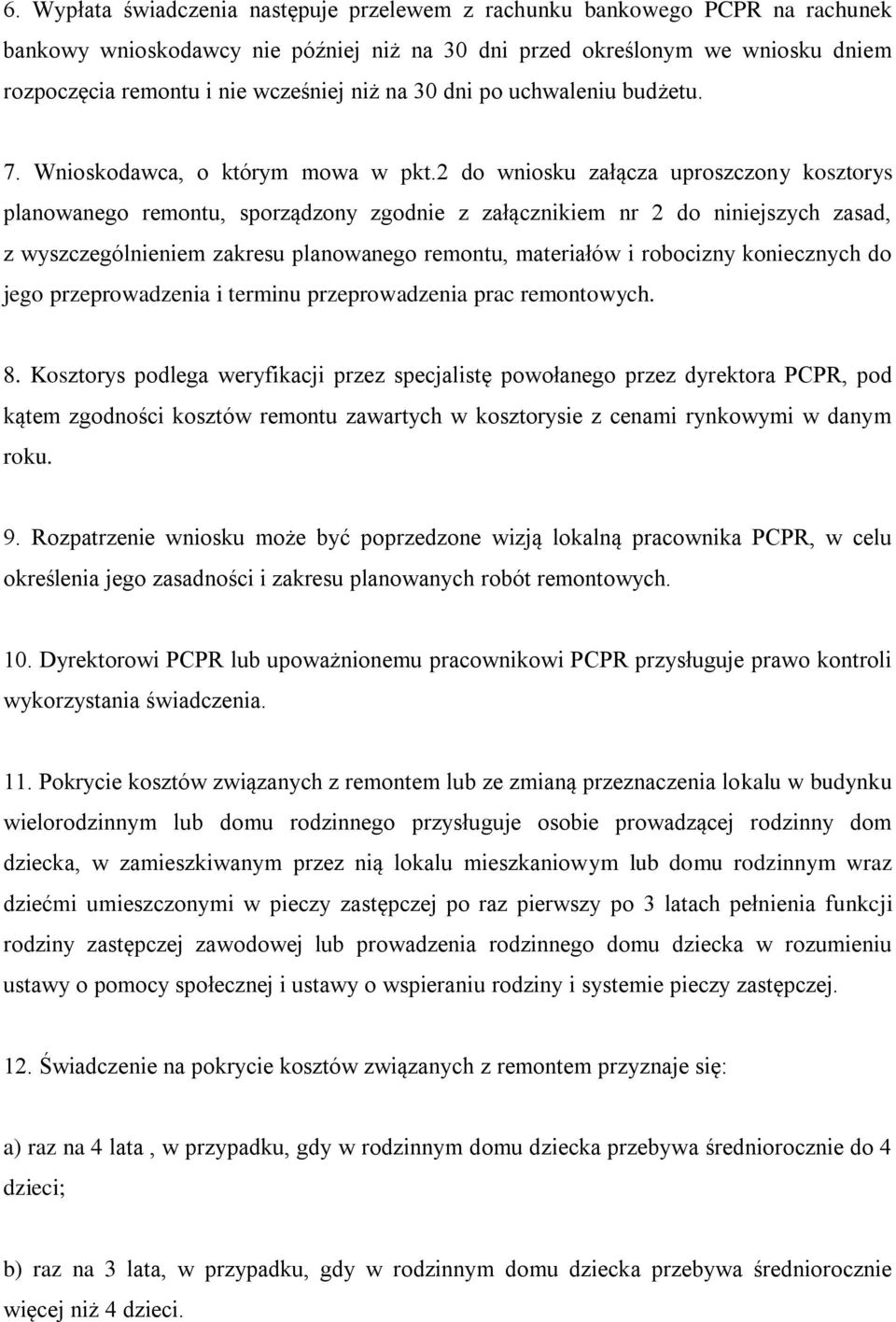 2 do wniosku załącza uproszczony kosztorys planowanego remontu, sporządzony zgodnie z załącznikiem nr 2 do niniejszych zasad, z wyszczególnieniem zakresu planowanego remontu, materiałów i robocizny