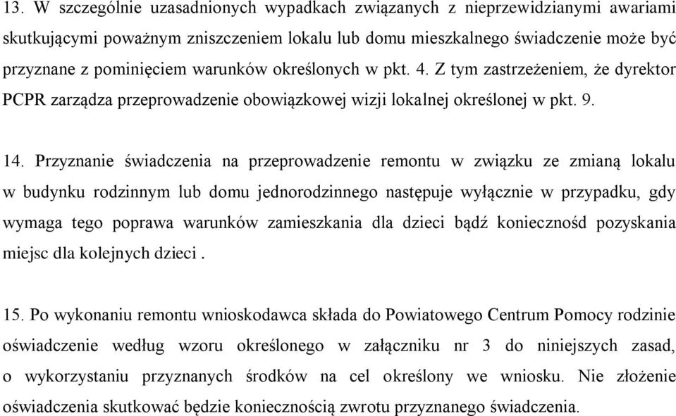 Przyznanie świadczenia na przeprowadzenie remontu w związku ze zmianą lokalu w budynku rodzinnym lub domu jednorodzinnego następuje wyłącznie w przypadku, gdy wymaga tego poprawa warunków