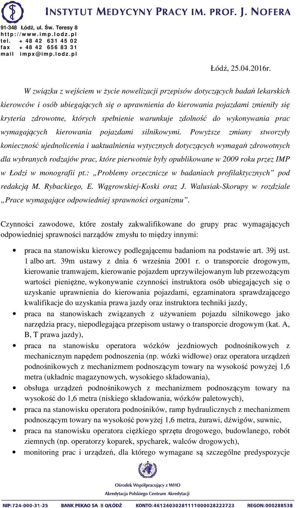 spełnienie warunkuje zdolność do wykonywania prac wymagających kierowania pojazdami silnikowymi.