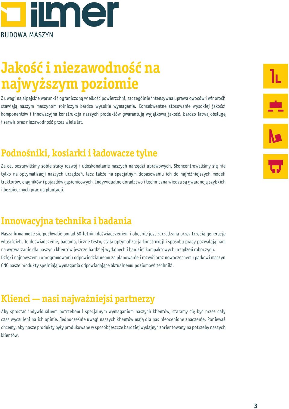 Konsekwentne stosowanie wysokiej jakości komponentów i innowacyjna konstrukcja naszych produktów gwarantują wyjątkową jakość, bardzo łatwą obsługę i serwis oraz niezawodność przez wiele lat.