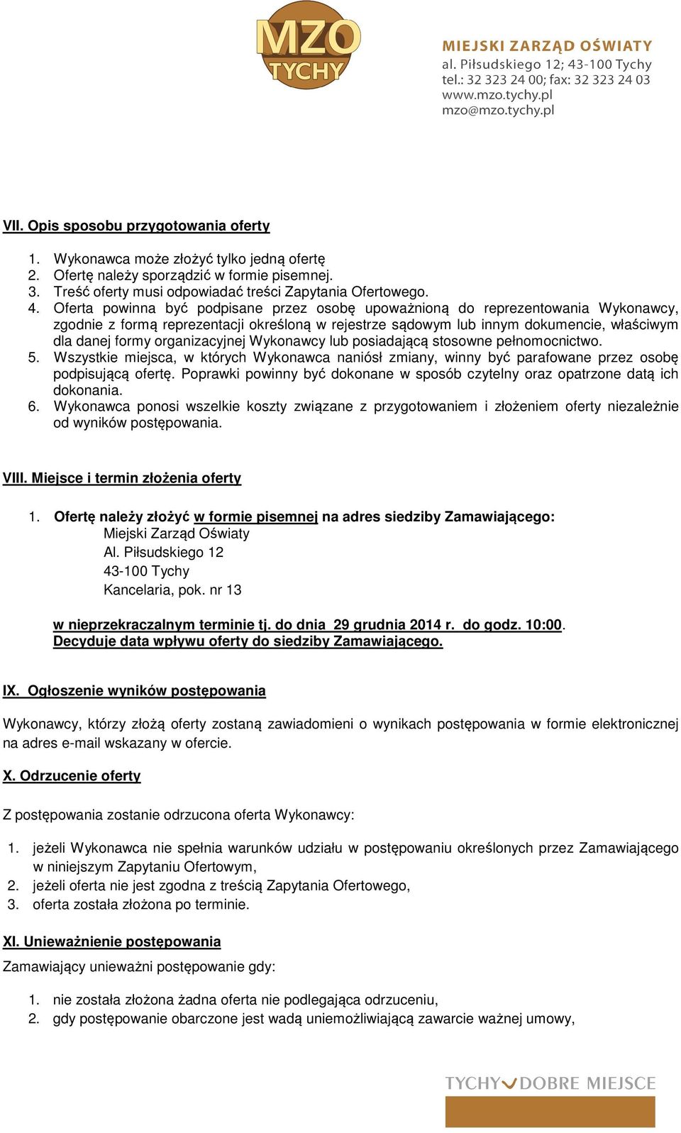organizacyjnej Wykonawcy lub posiadającą stosowne pełnomocnictwo. 5. Wszystkie miejsca, w których Wykonawca naniósł zmiany, winny być parafowane przez osobę podpisującą ofertę.