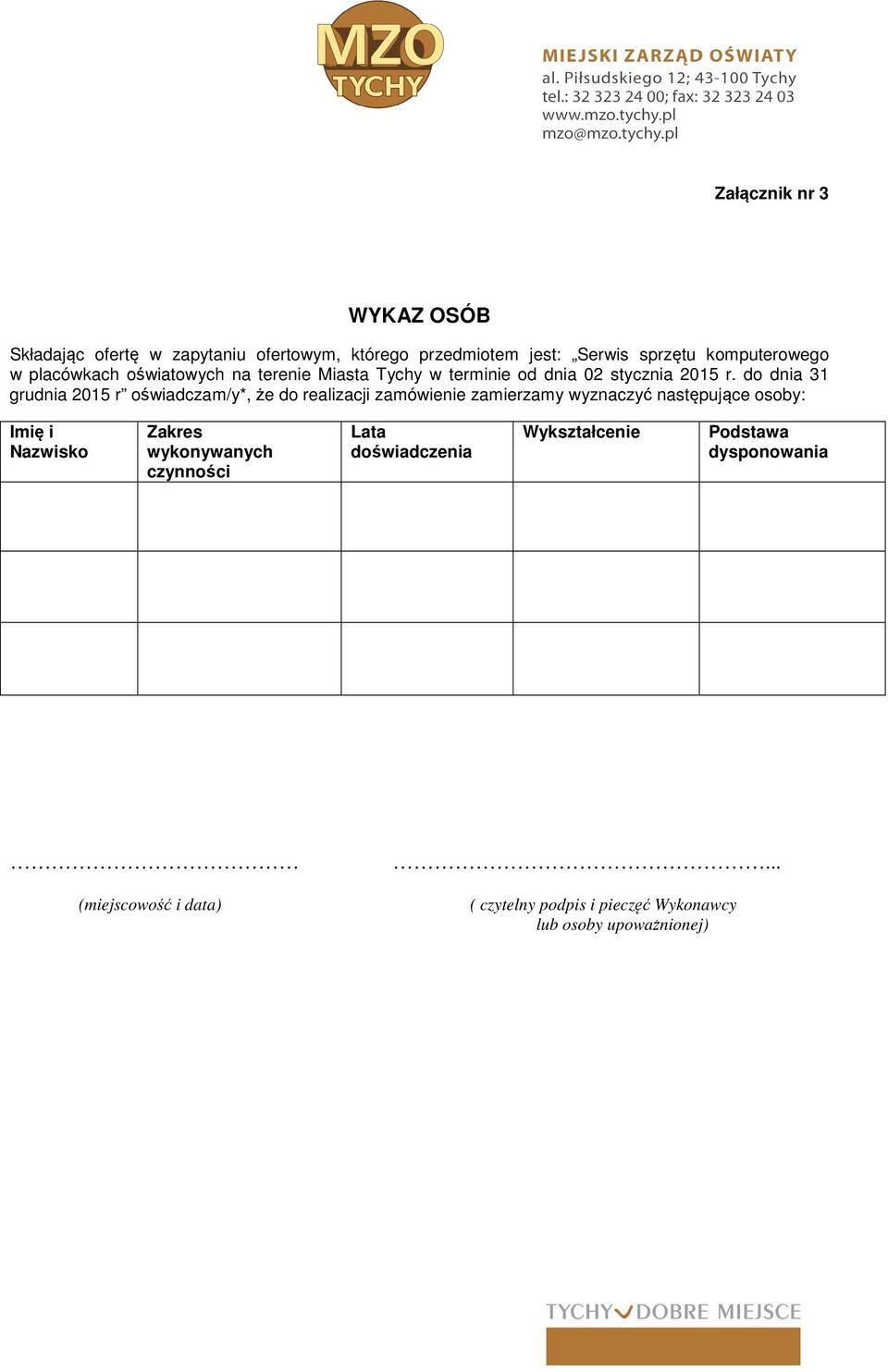 do dnia 31 grudnia 2015 r oświadczam/y*, że do realizacji zamówienie zamierzamy wyznaczyć następujące osoby: Imię i Nazwisko