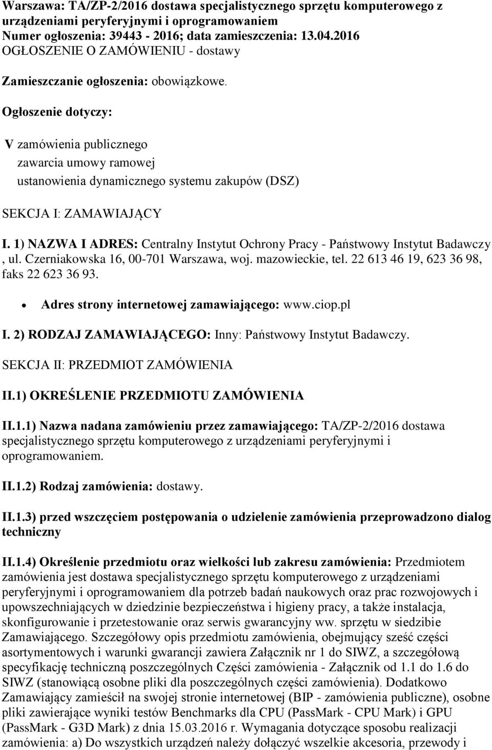 Ogłoszenie dotyczy: V zamówienia publicznego zawarcia umowy ramowej ustanowienia dynamicznego systemu zakupów (DSZ) SEKCJA I: ZAMAWIAJĄCY I.