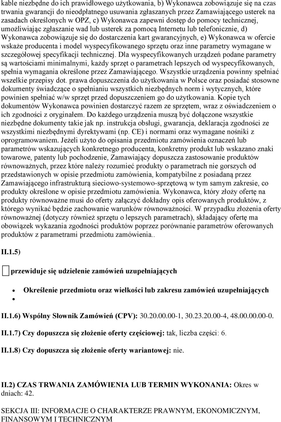 e) Wykonawca w ofercie wskaże producenta i model wyspecyfikowanego sprzętu oraz inne parametry wymagane w szczegółowej specyfikacji technicznej.
