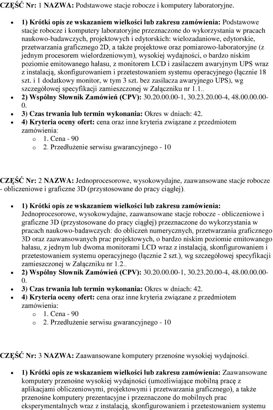 wielozadaniowe, edytorskie, przetwarzania graficznego 2D, a także projektowe oraz pomiarowo-laboratoryjne (z jednym procesorem wielordzeniowym), wysokiej wydajności, o bardzo niskim poziomie