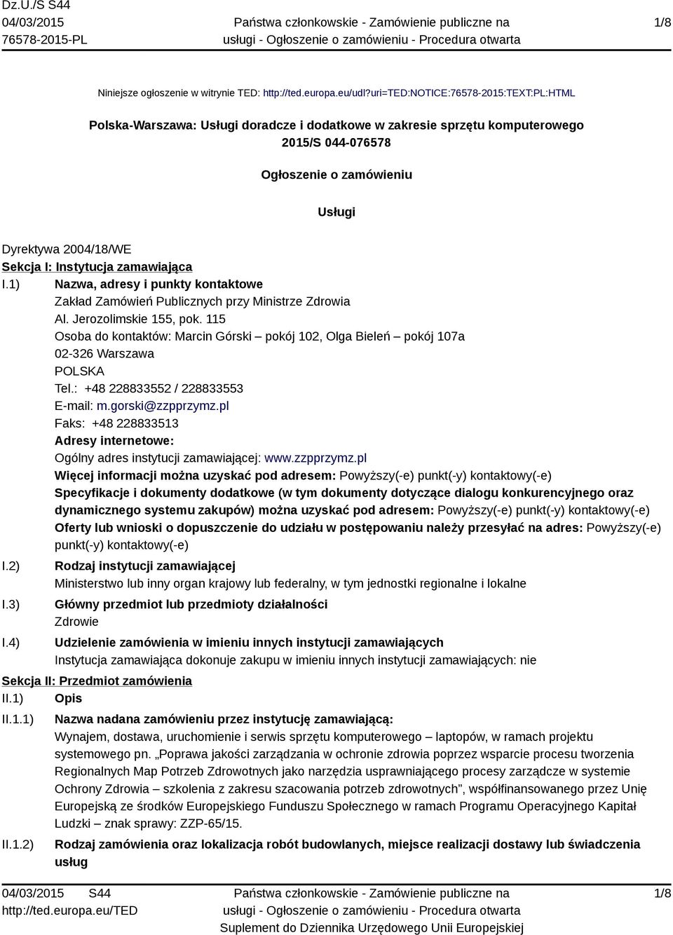 Instytucja zamawiająca I.1) Nazwa, adresy i punkty kontaktowe Zakład Zamówień Publicznych przy Ministrze Zdrowia Al. Jerozolimskie 155, pok.