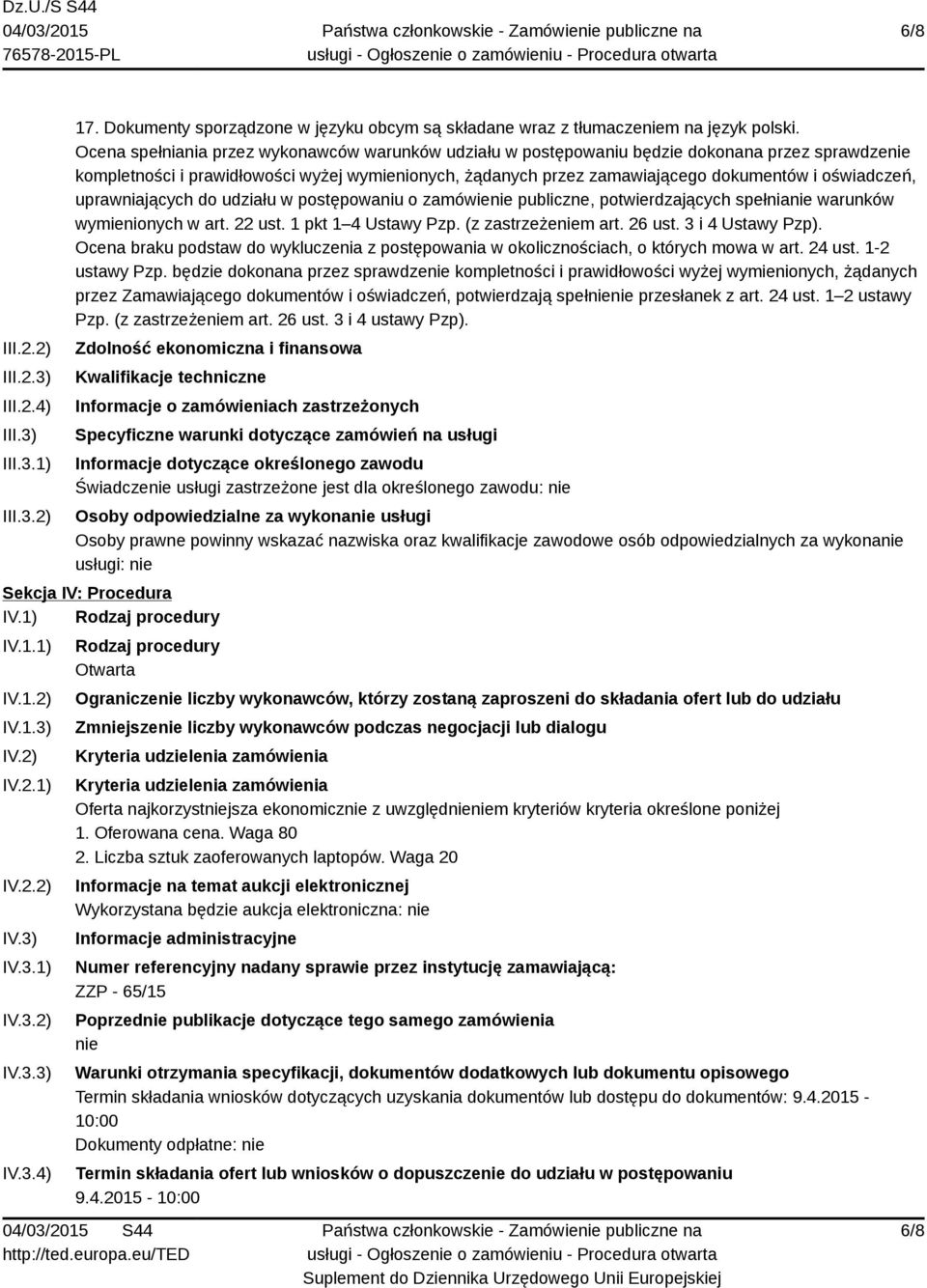 oświadczeń, uprawniających do udziału w postępowaniu o zamówienie publiczne, potwierdzających spełnianie warunków wymienionych w art. 22 ust. 1 pkt 1 4 Ustawy Pzp. (z zastrzeżeniem art. 26 ust.