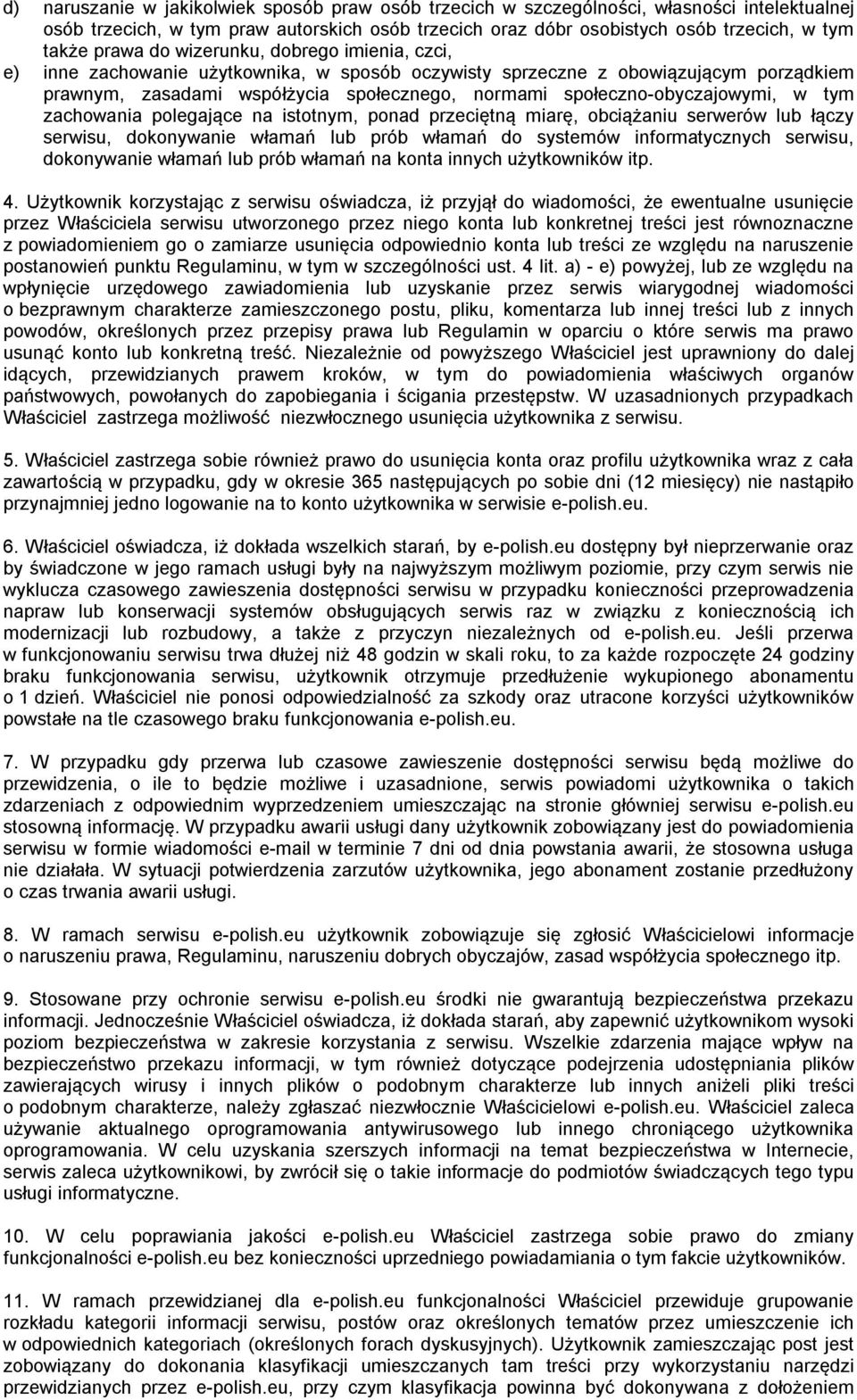 społeczno-obyczajowymi, w tym zachowania polegające na istotnym, ponad przeciętną miarę, obciążaniu serwerów lub łączy serwisu, dokonywanie włamań lub prób włamań do systemów informatycznych serwisu,