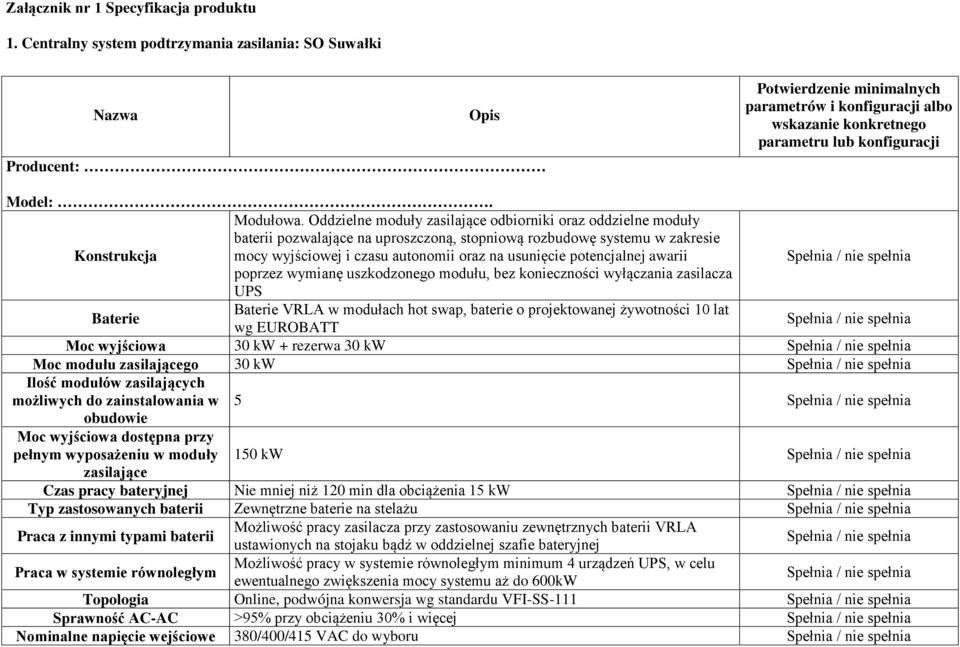 Oddzielne moduły zasilające odbiorniki oraz oddzielne moduły baterii pozwalające na uproszczoną, stopniową rozbudowę systemu w zakresie Konstrukcja mocy wyjściowej i czasu autonomii oraz na usunięcie