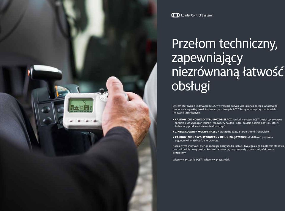 Unikalny system LCS TM został opracowany specjalnie do wymagań i funkcji ładowaczy na dziś i jutro, co daje poziom kontroli, której żaden inny producent nie może dostarczyć.