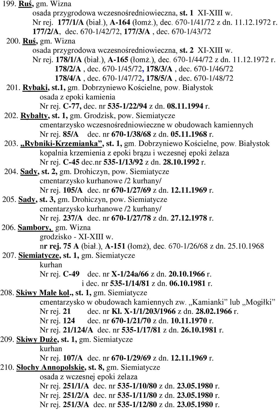 670-1/45/72, 178/3/A, dec. 670-1/46/72 178/4/A, dec. 670-1/47/72, 178/5/A, dec. 670-1/48/72 201. Rybaki, st.1, gm. Dobrzyniewo Kościelne, pow. Białystok osada z epoki kamienia Nr rej. C-77, dec.