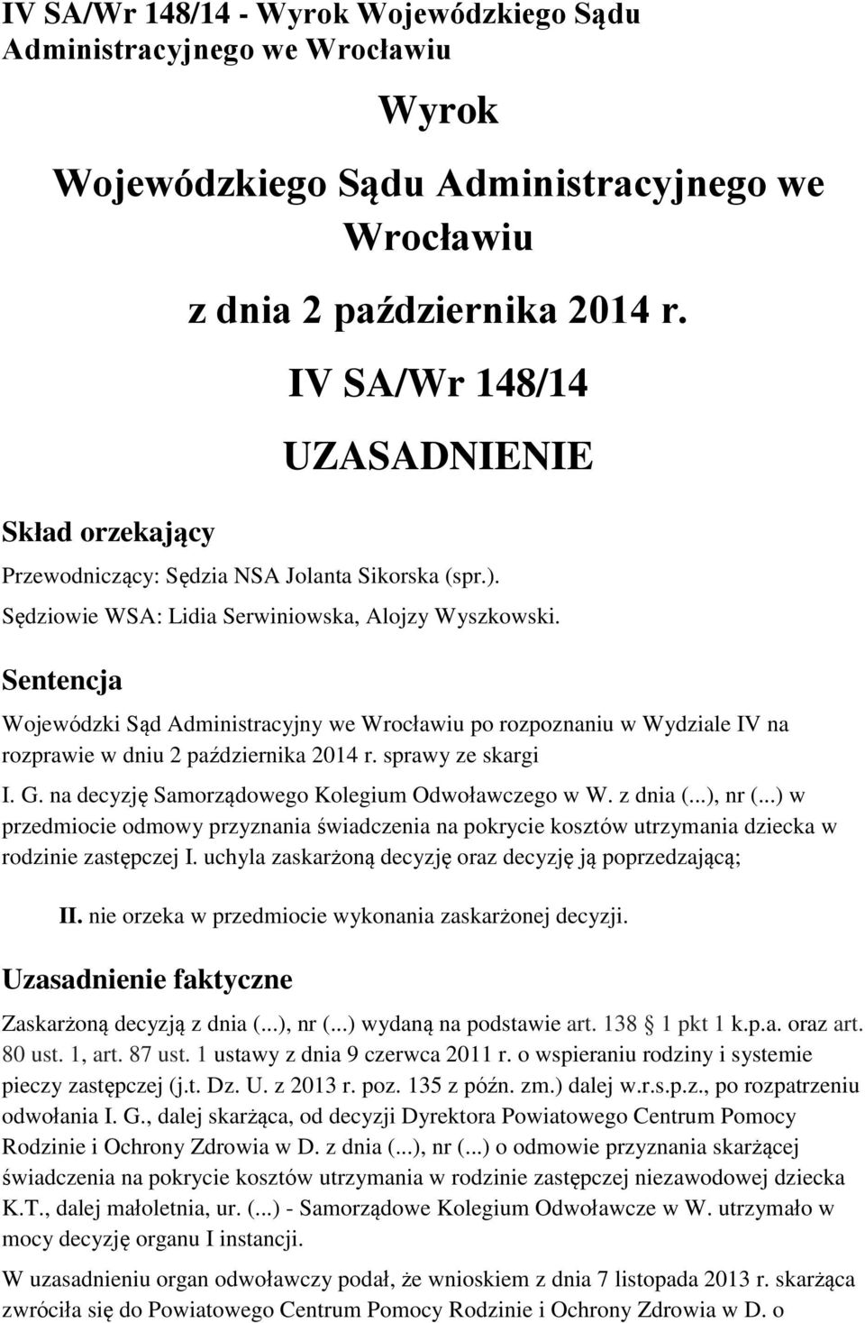 Sentencja Wojewódzki Sąd Administracyjny we Wrocławiu po rozpoznaniu w Wydziale IV na rozprawie w dniu 2 października 2014 r. sprawy ze skargi I. G. na decyzję Samorządowego Kolegium Odwoławczego w W.