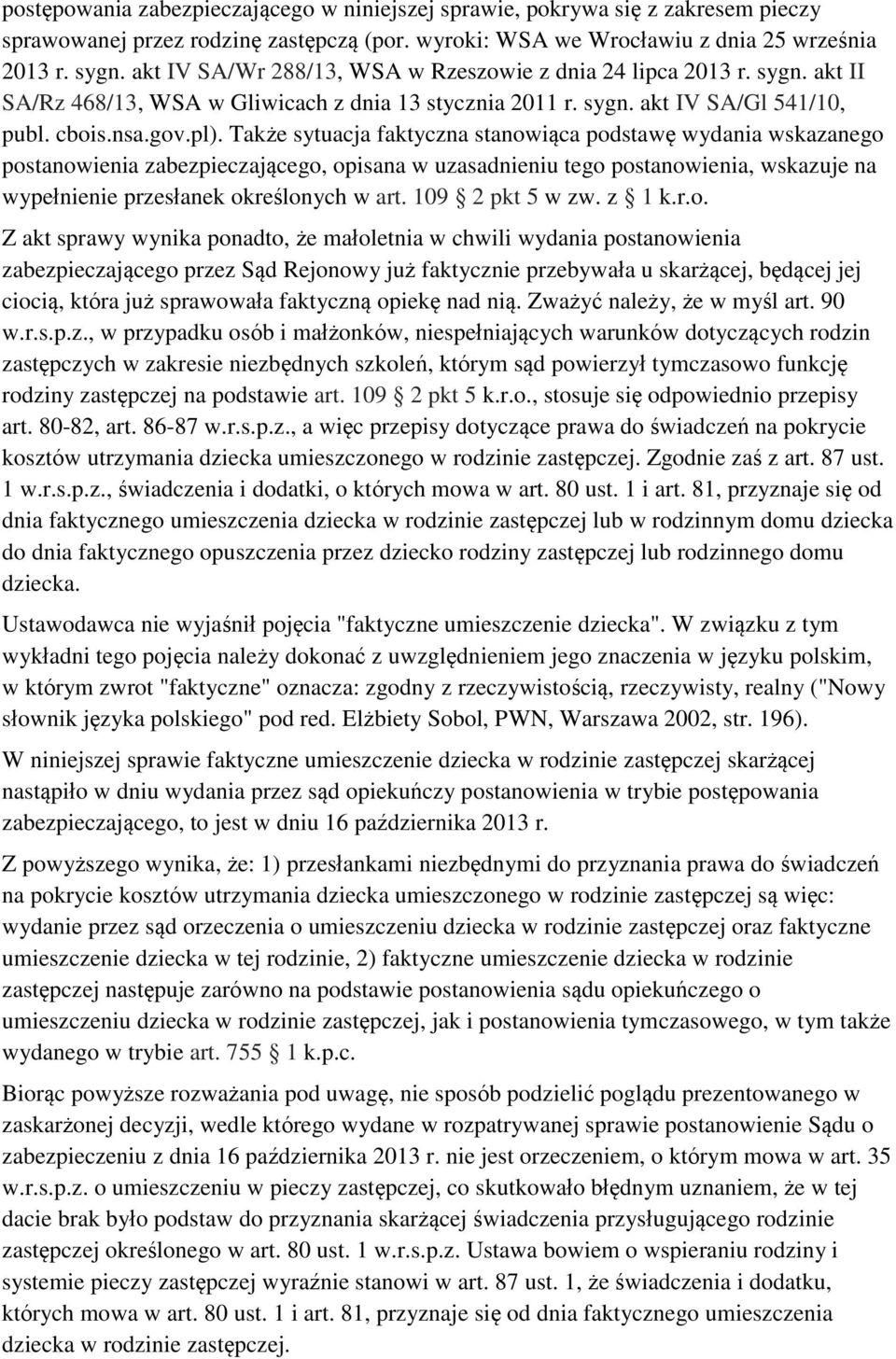 Także sytuacja faktyczna stanowiąca podstawę wydania wskazanego postanowienia zabezpieczającego, opisana w uzasadnieniu tego postanowienia, wskazuje na wypełnienie przesłanek określonych w art.