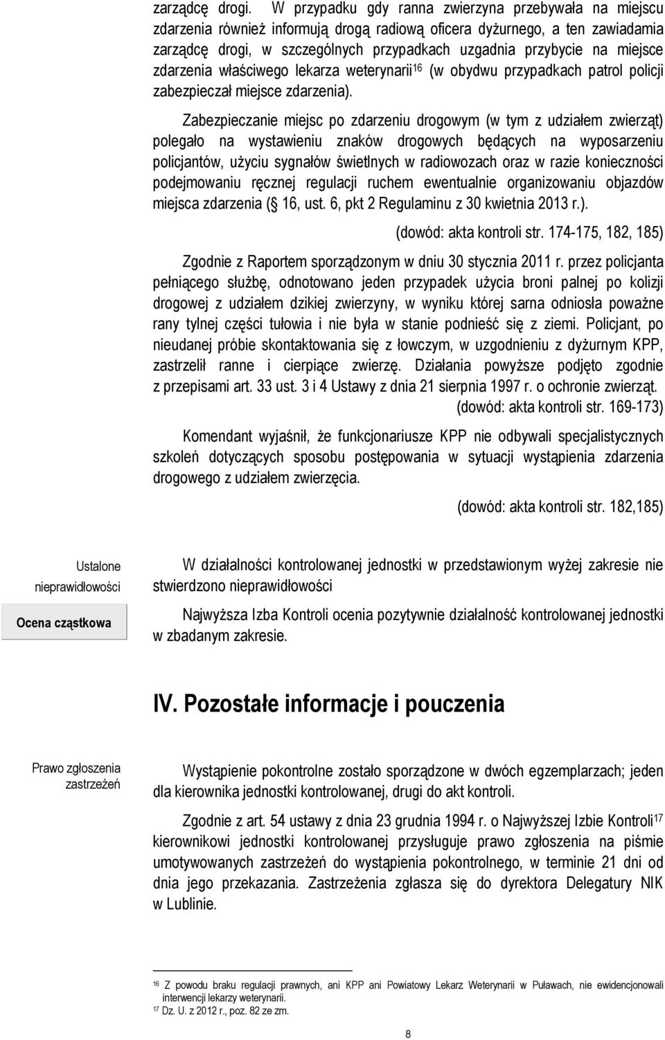 miejsce zdarzenia właściwego lekarza weterynarii 16 (w obydwu przypadkach patrol policji zabezpieczał miejsce zdarzenia).