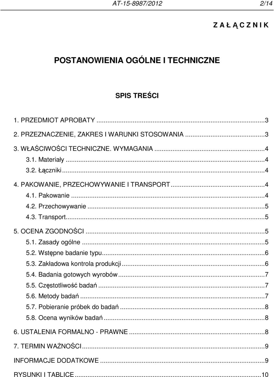 .. 5 5. OCENA ZGODNOŚCI... 5 5.1. Zasady ogólne... 5 5.2. Wstępne badanie typu... 6 5.3. Zakładowa kontrola produkcji... 6 5.4. Badania gotowych wyrobów... 7 5.5. Częstotliwość badań.