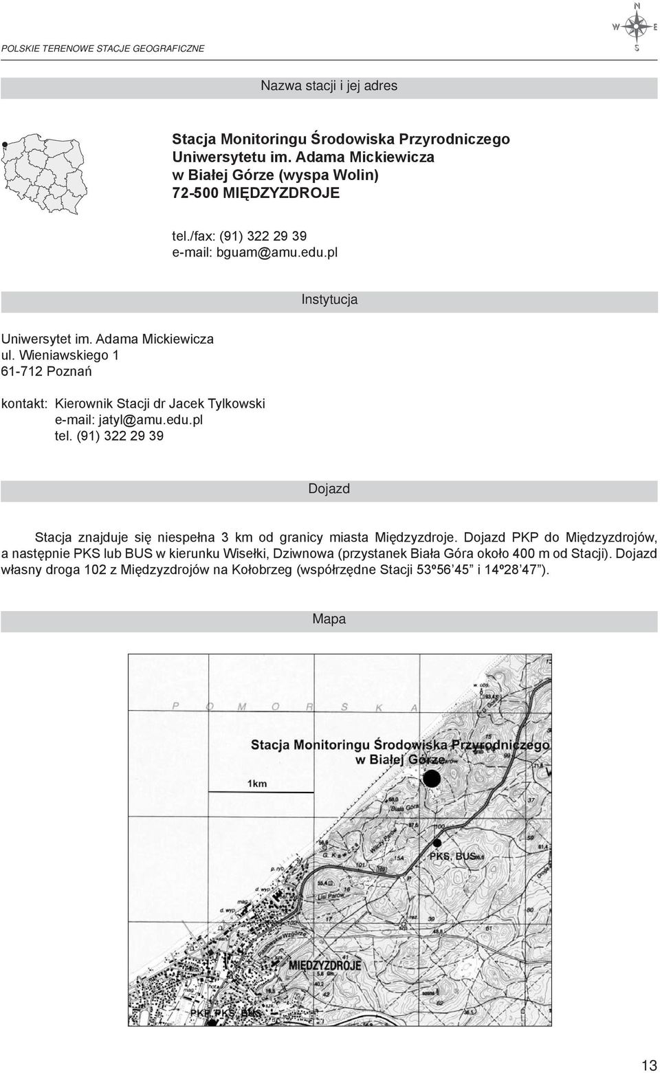 Wieniawskiego 1 61-712 Poznań kontakt: Kierownik Stacji dr Jacek Tylkowski e-mail: jatyl@amu.edu.pl tel.
