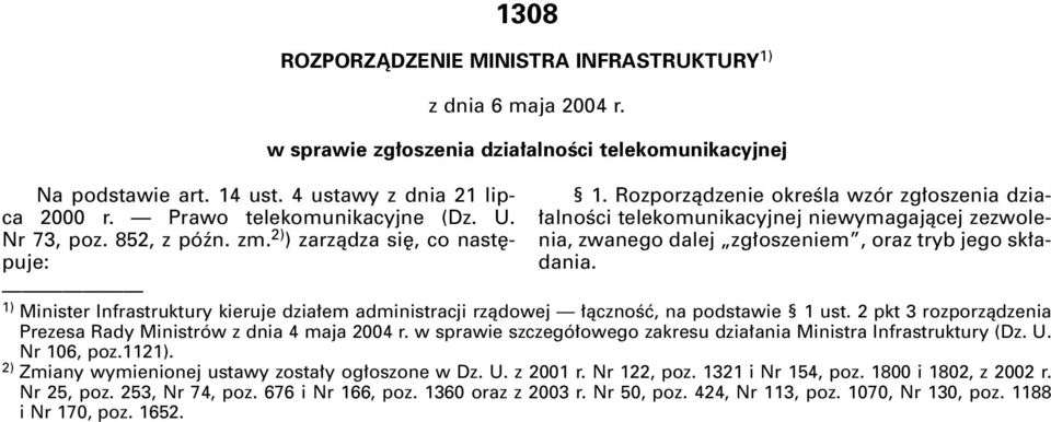 Rozporzàdzenie okreêla wzór zg oszenia dzia- alnoêci telekomunikacyjnej niewymagajàcej zezwolenia, zwanego dalej zg oszeniem, oraz tryb jego sk adania.