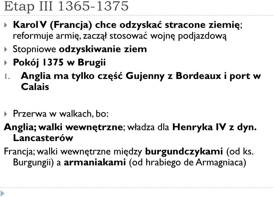 Anglia ma tylko część Gujenny z Bordeaux i port w Calais Przerwa w walkach, bo: Anglia; walki wewnętrzne;