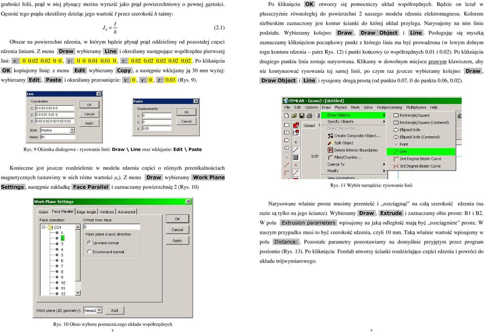02 0.02 0 0, y: 0 0 0.01 0.01 0, z: 0.02 0.02 0.02 0.02 0.02. Po kliknięciu OK kopiujemy linię: z menu Edit wybieramy Copy, a następnie wklejamy ją 30 mm wyżej: wybieramy Edit, Paste i określamy przesunięcie: x: 0, y: 0, z: 0.