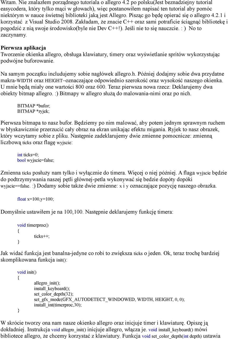 Pisząc go będę opierać się o allegro 4.2.1 i korzystać z Visual Studio 2008. Zakładam, że znacie C++ oraz sami potraficie ściągnąć bibliotekę i pogodzić z nią swoje środowisko(byle nie Dev C++!).