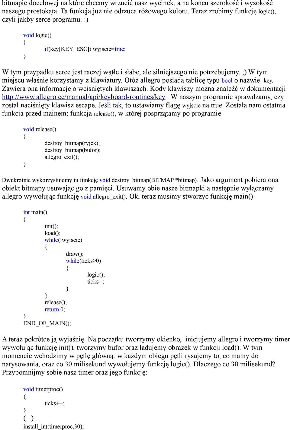 ;) W tym miejscu właśnie korzystamy z klawiatury. Otóż allegro posiada tablicę typu bool o nazwie key. Zawiera ona informacje o wciśniętych klawiszach.