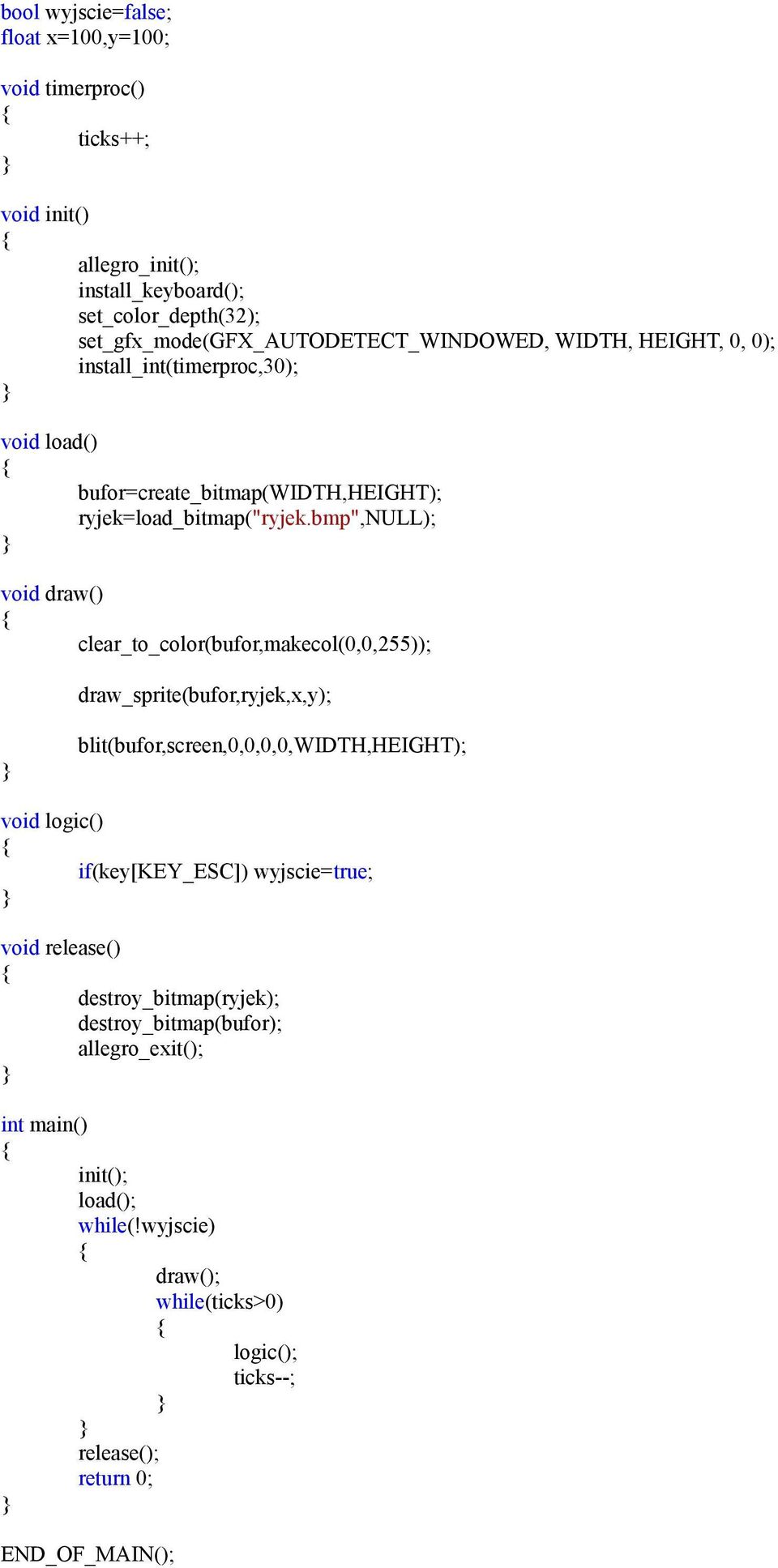 bmp",null); void draw() clear_to_color(bufor,makecol(0,0,255)); draw_sprite(bufor,ryjek,x,y); blit(bufor,screen,0,0,0,0,width,height); void logic()