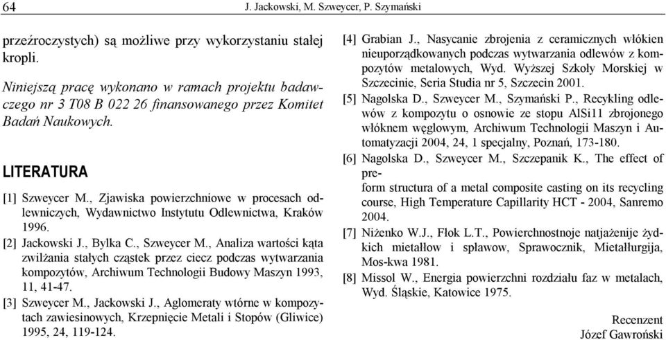 , Zjawiska powierzchniowe w procesach odlewniczych, Wydawnictwo Instytutu Odlewnictwa, Kraków 1996. [2] Jackowski J., Bylka C., Szweycer M.