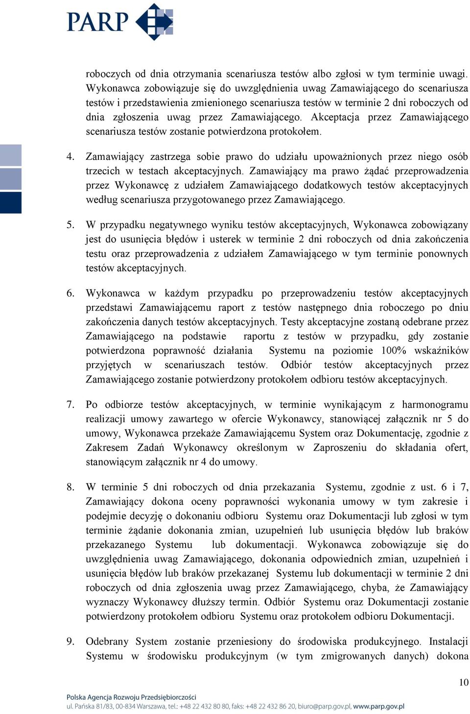 Zamawiającego. Akceptacja przez Zamawiającego scenariusza testów zostanie potwierdzona protokołem. 4.