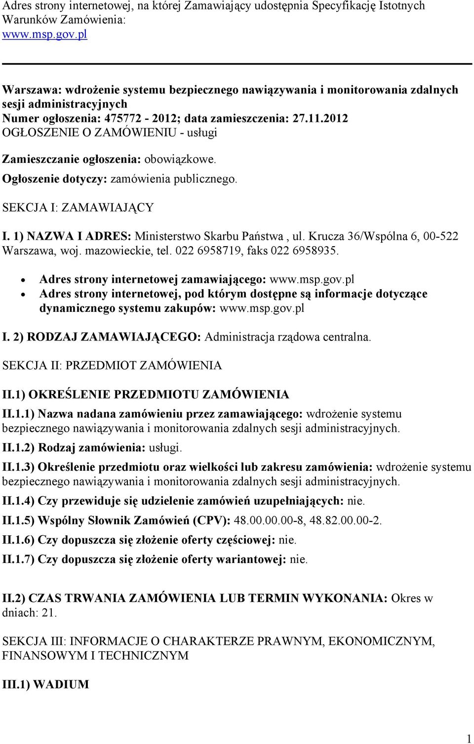 2012 OGŁOSZENIE O ZAMÓWIENIU - usługi Zamieszczanie ogłoszenia: obowiązkowe. Ogłoszenie dotyczy: zamówienia publicznego. SEKCJA I: ZAMAWIAJĄCY I. 1) NAZWA I ADRES: Ministerstwo Skarbu Państwa, ul.