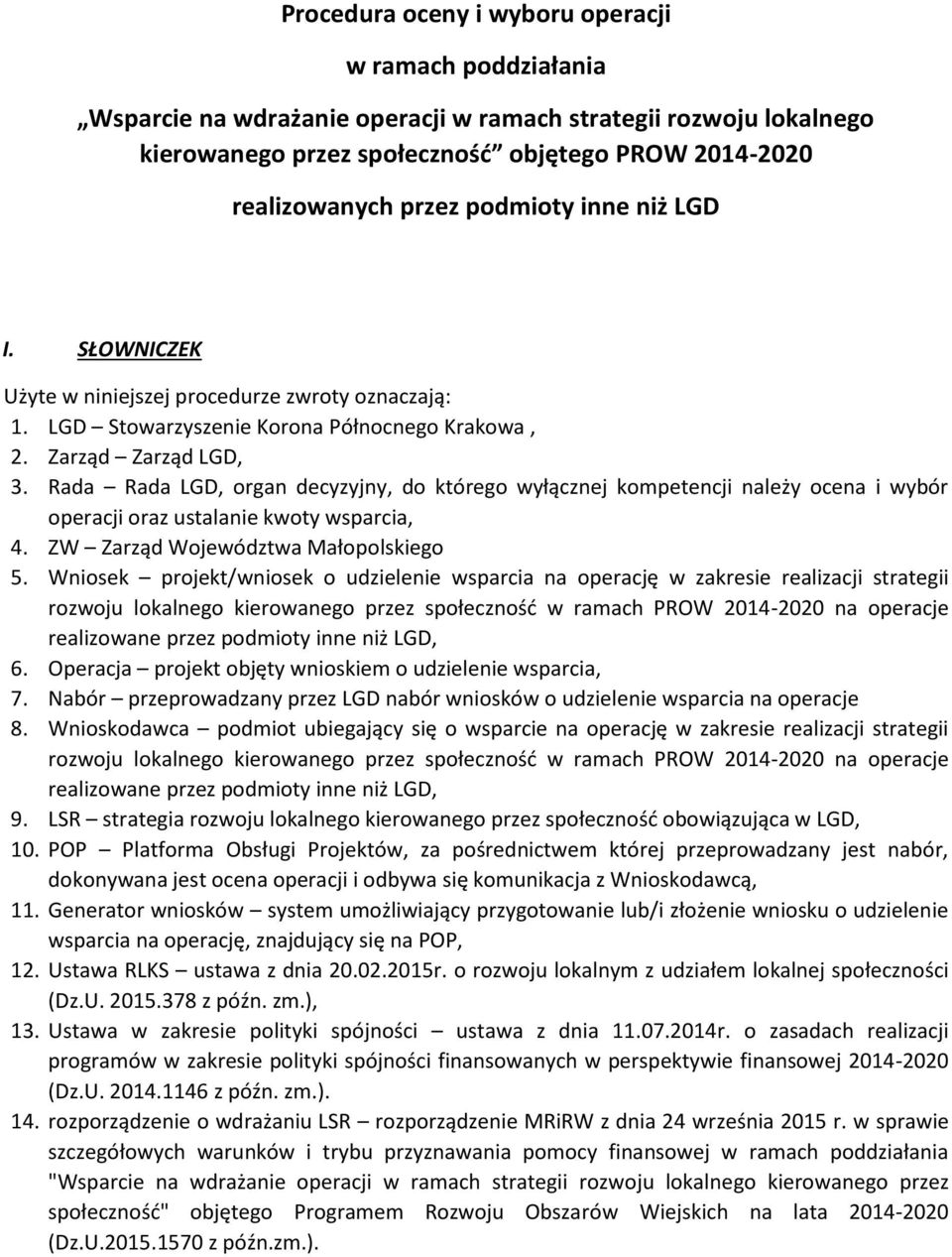 Rada Rada LGD, organ decyzyjny, do którego wyłącznej kompetencji należy ocena i wybór operacji oraz ustalanie kwoty wsparcia, 4. ZW Zarząd Województwa Małopolskiego 5.