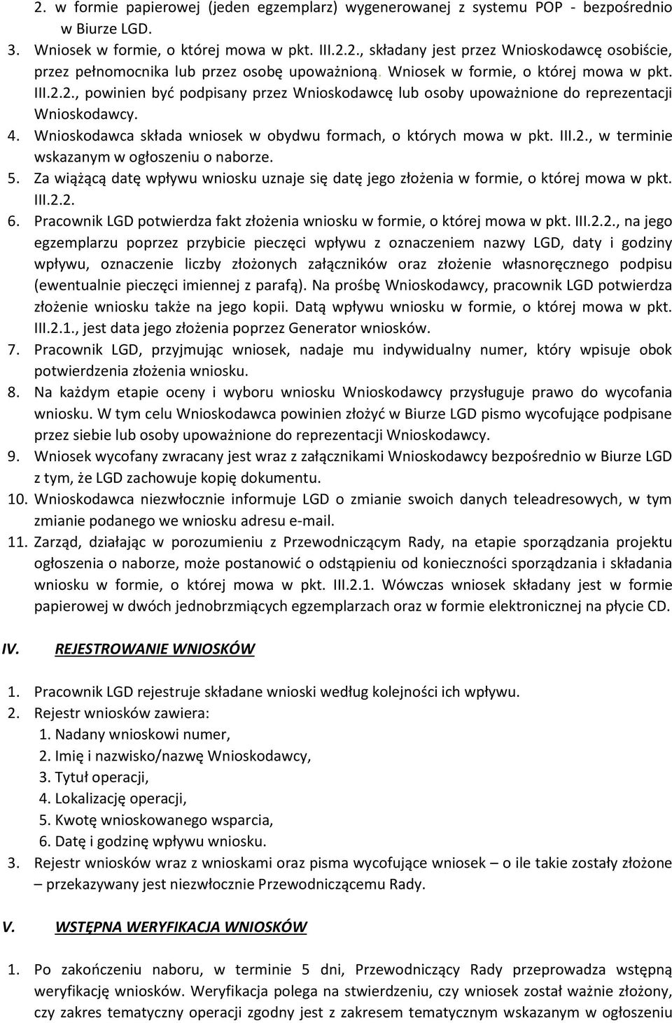 Wnioskodawca składa wniosek w obydwu formach, o których mowa w pkt. III.2., w terminie wskazanym w ogłoszeniu o naborze. 5.