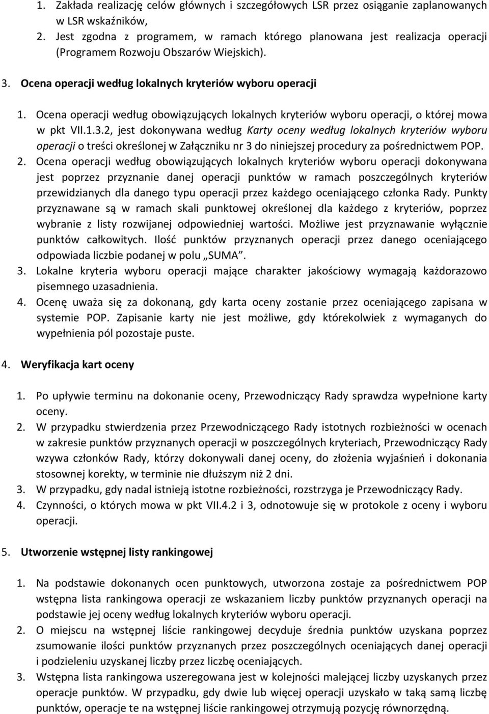 Ocena operacji według obowiązujących lokalnych kryteriów wyboru operacji, o której mowa w pkt VII.1.3.