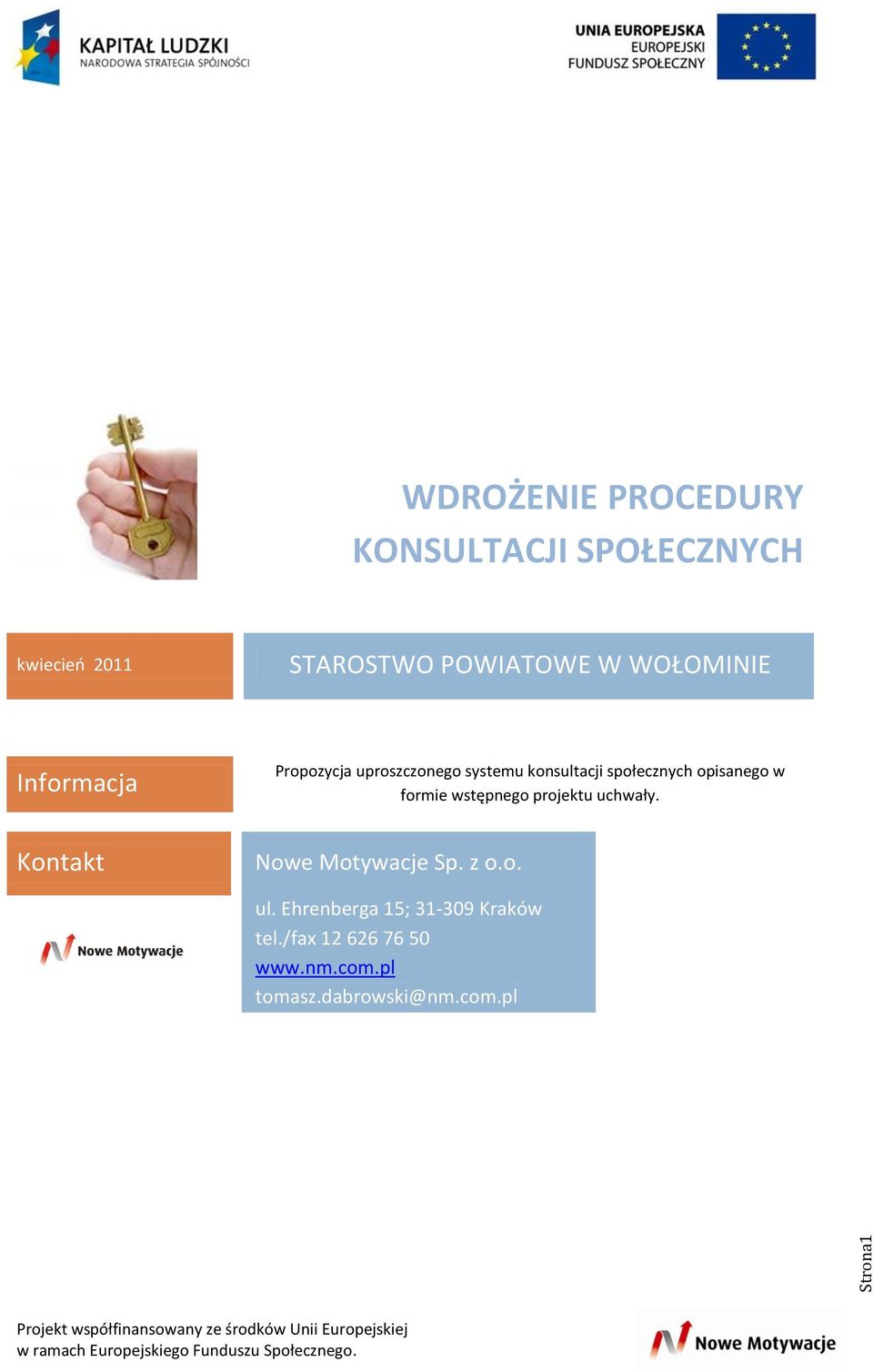 społecznych opisanego w formie wstępnego projektu uchwały. Nowe Motywacje Sp. z o.o. ul.